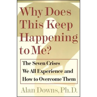 Why Does This Keep Happening?: The Seven Crises We All Expect and How to Overcome Them