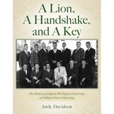 A Lion, A Handshake, and A Key: The History of Sigma Phi Sigma Fraternity of William Penn University