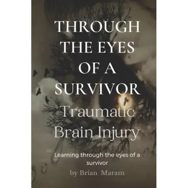Through The Eyes of a Survivor - TBI: Traumatic Brain Injury