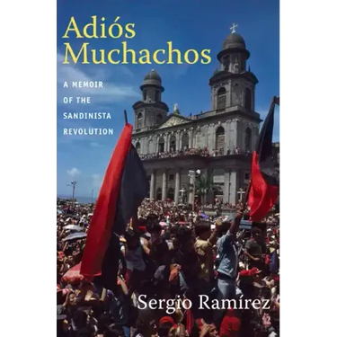 Adiós Muchachos: A Memoir of the Sandinista Revolution
