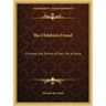 The Children's Friend: Pictures and Stories of the Life of Jesus