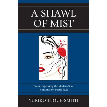A Shawl of Mist: Tanka: Expressing the Modern Soul in an Ancient Poetic Style