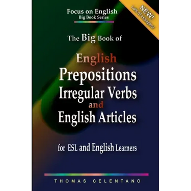 The Big Book of English Prepositions, Irregular Verbs, and English Articles for ESL and English Learners