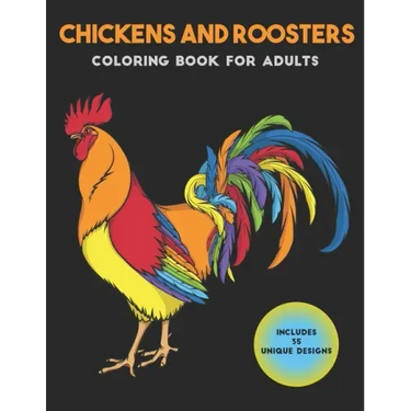 Chickens and Roosters Coloring Book for Adults: Stress-relief Coloring Book For Grown-ups