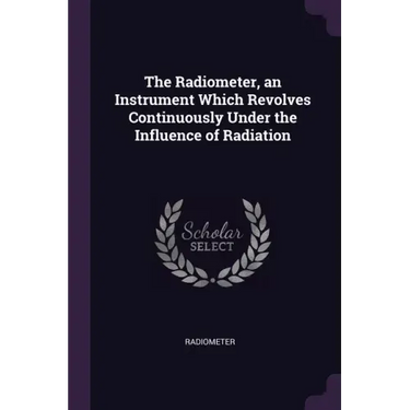 The Radiometer, an Instrument Which Revolves Continuously Under the Influence of Radiation