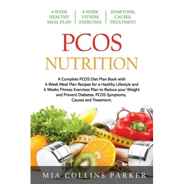 PCOS Nutrition: A Complete PCOS Diet Book with 4 Week Meal Plan and 4 Week Fitness Exercise Plan to Reduce Weight and Prevent Diabetes