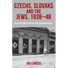 Czechs, Slovaks and the Jews, 1938-48: Beyond Idealisation and Condemnation