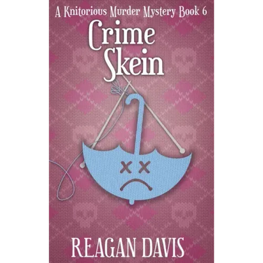 Crime Skein: A Knitorious Murder Mystery Book 6