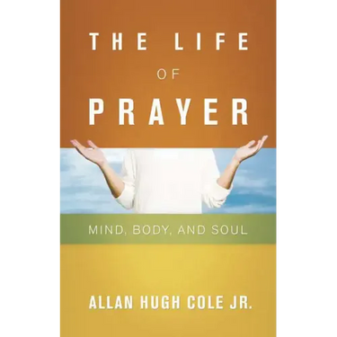 The Life of Prayer: Mind, Body, and Soul