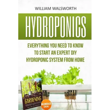 Hydroponics: Everything You Need to Know to Start an Expert DIY Hydroponic System From Home (Gardening Bundle Deal - Double Book Bundle )