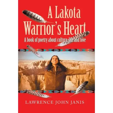 A Lakota Warrior's Heart: A Book of Poetry About Culture, Life and Love