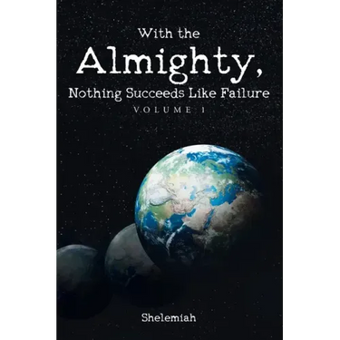 With the Almighty, Nothing Succeeds Like Failure: Volume 1