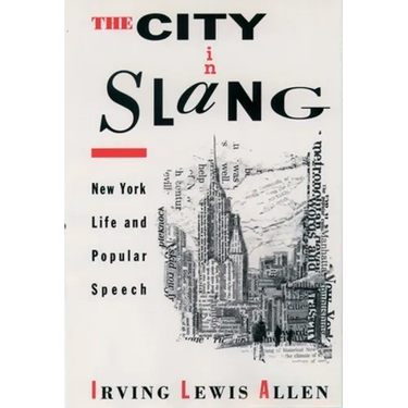The City in Slang: New York Life and Popular Speech