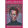 Burn the Binary!: Selected Writings on the Politics of Trans, Genderqueer and Nonbinary