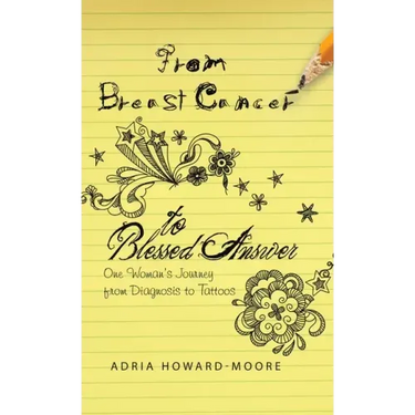 From Breast Cancer to Blessed Answer: One Woman's Journey from Diagnosis to Tattoos