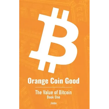 Orange Coin Good: The Value of Bitcoin Book One