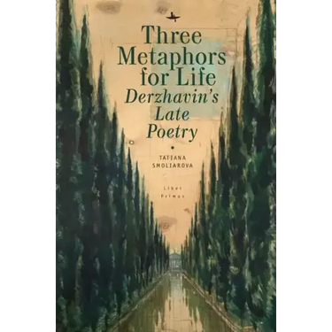 Three Metaphors for Life: Derzhavin's Late Poetry
