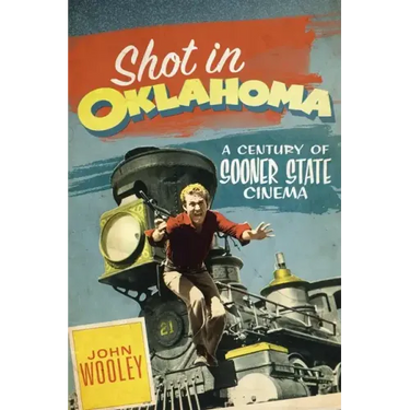 Shot in Oklahoma: A Century of Sooner State Cinemavolume 7