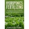 Hydroponics Fertilizing: The Ultimate Guide on How to Fertilize Your Hydroponic Garden