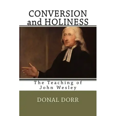 Conversion and Holiness: The Teaching of John Wesley