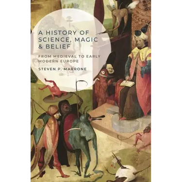 A History of Science, Magic and Belief: From Medieval to Early Modern Europe