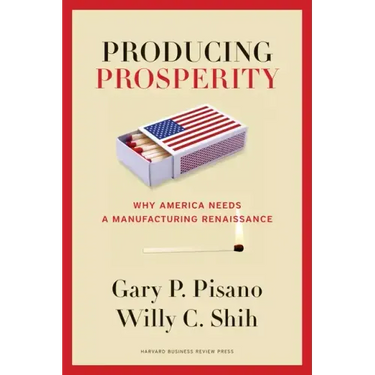 Producing Prosperity: Why America Needs a Manufacturing Renaissance