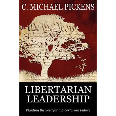 Libertarian Leadership: Planting the Seed for a Libertarian Future