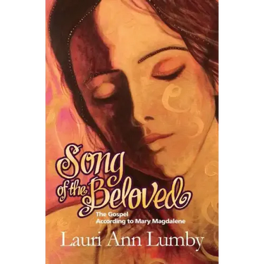 Song of the Beloved: The Gospel According to Mary Magdalene