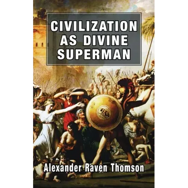 Civilization as Divine Superman: A Superorganic Philosophy of History