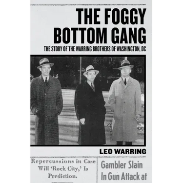 The Foggy Bottom Gang: The Story of the Warring Brothers of Washington, DC