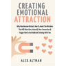 Creating Emotional Attraction: Why Men Become Distant, How To Avoid The Mistakes That Kill Attraction, Intensify Your Connection & Trigger Him To Fee
