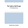 The Capture And Escape; Or, Life Among The Sioux