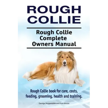 Rough Collie. Rough Collie Complete Owners Manual. Rough Collie book for care, costs, feeding, grooming, health and training.