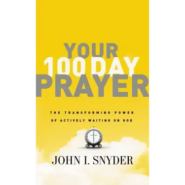 Your 100 Day Prayer: The Transforming Power of Actively Waiting on God (a 100-Day Devotional)