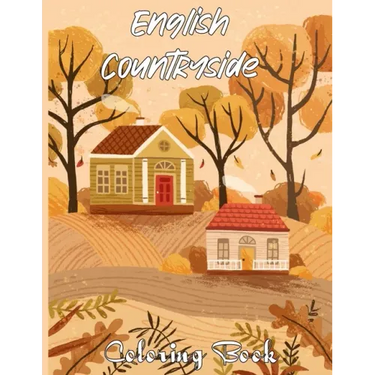 English Countryside Coloring Book: An Adult Coloring Book Featuring Enchanting English Countryside Scenery, and Beautiful Chateau Interiors for Stress