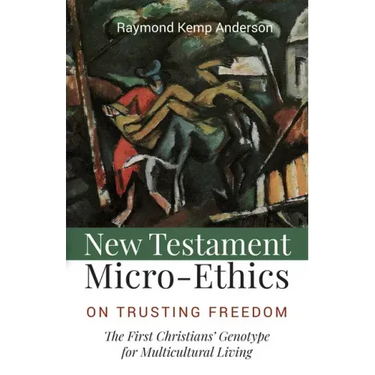 New Testament Micro-Ethics: On Trusting Freedom: The First Christians' Genotype for Multicultural Living
