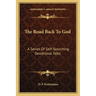 The Road Back To God: A Series Of Self-Searching Devotional Talks