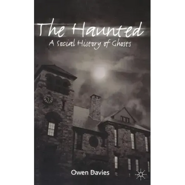 The Haunted: A Social History of Ghosts