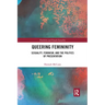 Queering Femininity: Sexuality, Feminism and the Politics of Presentation