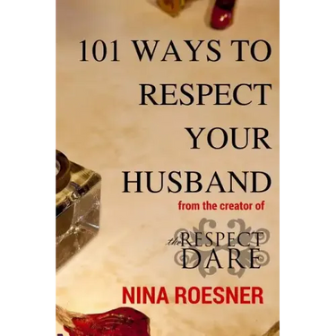 101 Ways to Respect Your Husband: A Respect Dare Journey