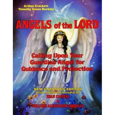 Angels Of The Lord - Expanded Edition: Calling Upon Your Guardian Angel For Guidance And Protection