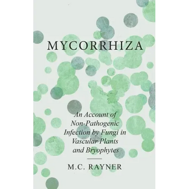 Mycorrhiza - An Account of Non-Pathogenic Infection by Fungi in Vascular Plants and Bryophytes