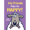 My Friends Make Me Happy!