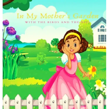 In My Mother's Garden With The Birds And The Bees