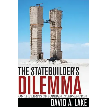 The Statebuilder's Dilemma: On the Limits of Foreign Intervention