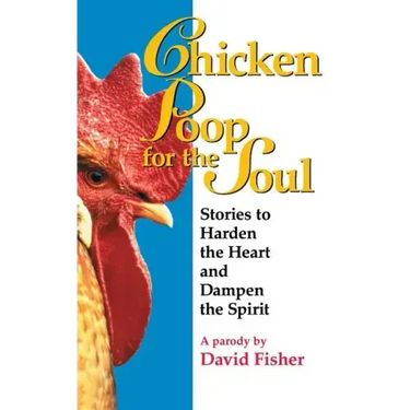 Chicken Poop for the Soul: Stories to Harden the Heart and Dampen the Spirit (Original)