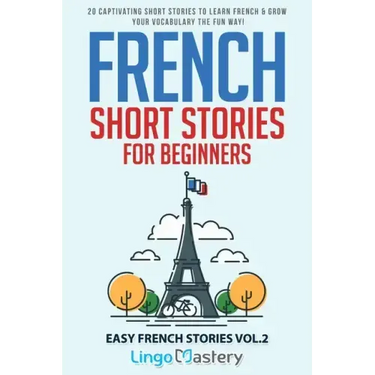 French Short Stories for Beginners: 20 Captivating Short Stories to Learn French & Grow Your Vocabulary the Fun Way!