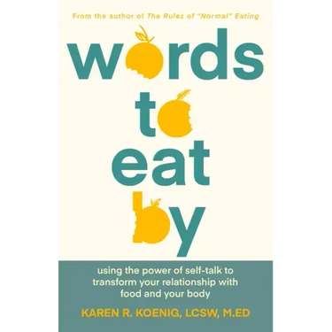 Words to Eat by: Using the Power of Self-Talk to Transform Your Relationship with Food and Your Body