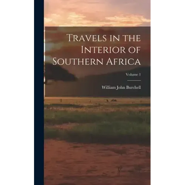 Travels in the Interior of Southern Africa; Volume 1