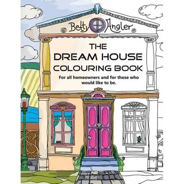 The Dream House Colouring Book: For all homeowners and for those who would like to be.